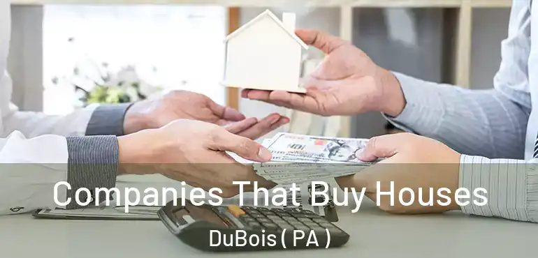  Companies That Buy Houses DuBois ( PA )