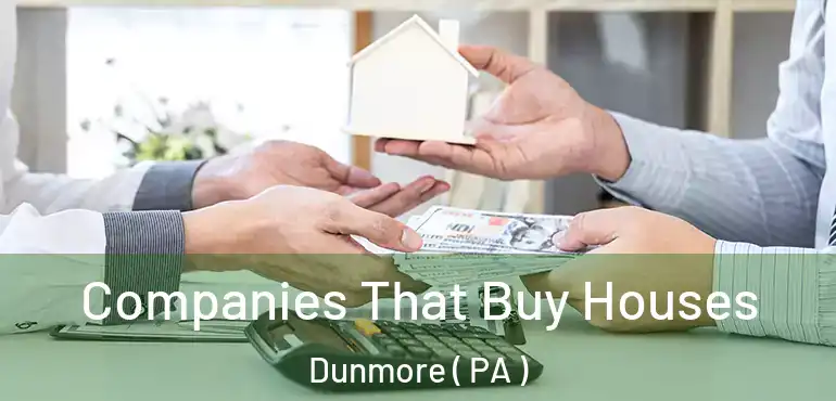  Companies That Buy Houses Dunmore ( PA )