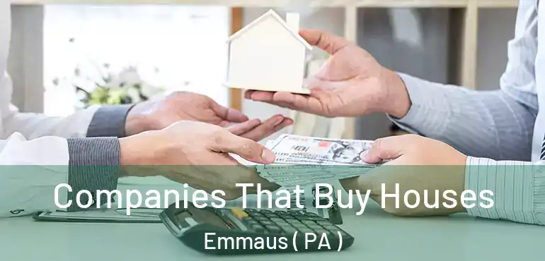  Companies That Buy Houses Emmaus ( PA )