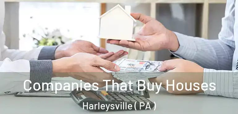  Companies That Buy Houses Harleysville ( PA )