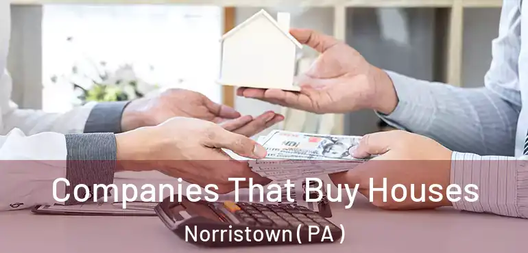  Companies That Buy Houses Norristown ( PA )