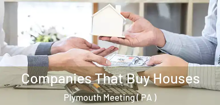  Companies That Buy Houses Plymouth Meeting ( PA )