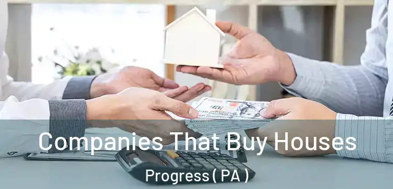  Companies That Buy Houses Progress ( PA )