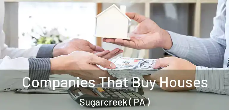  Companies That Buy Houses Sugarcreek ( PA )