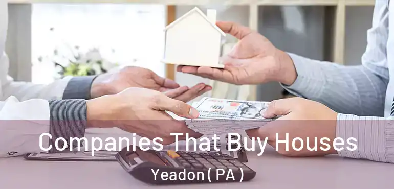  Companies That Buy Houses Yeadon ( PA )