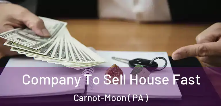  Company To Sell House Fast Carnot-Moon ( PA )