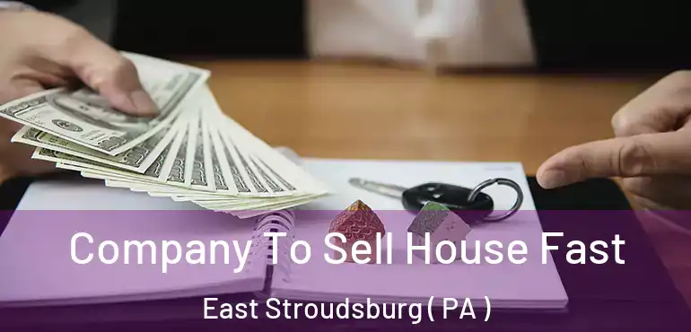  Company To Sell House Fast East Stroudsburg ( PA )