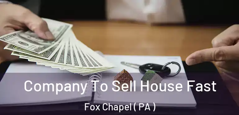  Company To Sell House Fast Fox Chapel ( PA )