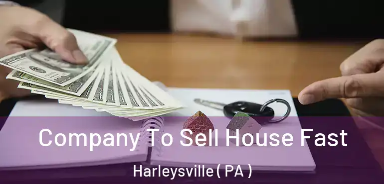  Company To Sell House Fast Harleysville ( PA )