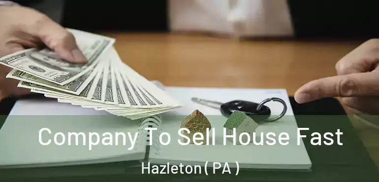  Company To Sell House Fast Hazleton ( PA )