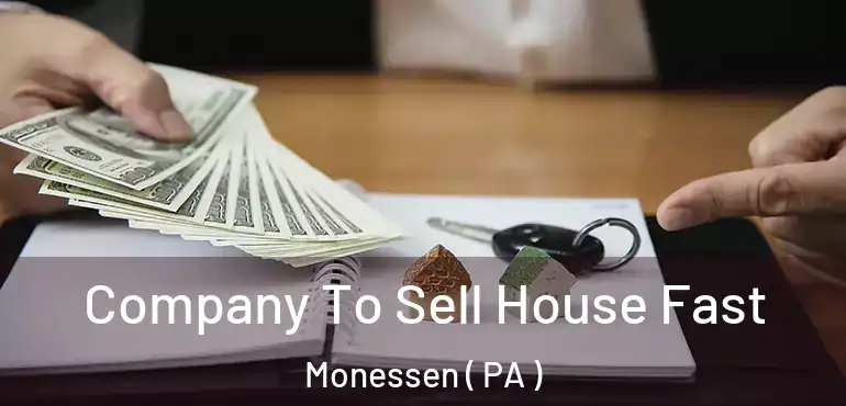  Company To Sell House Fast Monessen ( PA )