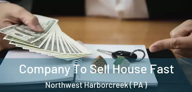  Company To Sell House Fast Northwest Harborcreek ( PA )