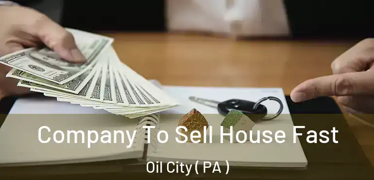  Company To Sell House Fast Oil City ( PA )