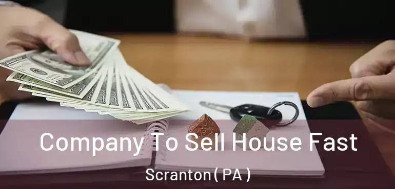  Company To Sell House Fast Scranton ( PA )