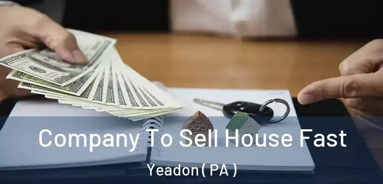  Company To Sell House Fast Yeadon ( PA )