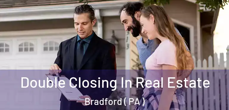  Double Closing In Real Estate Bradford ( PA )