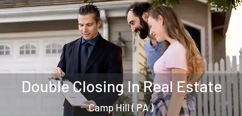  Double Closing In Real Estate Camp Hill ( PA )
