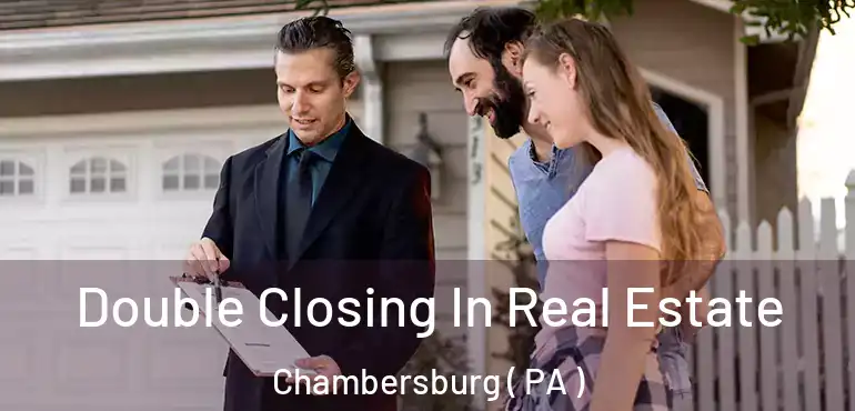  Double Closing In Real Estate Chambersburg ( PA )