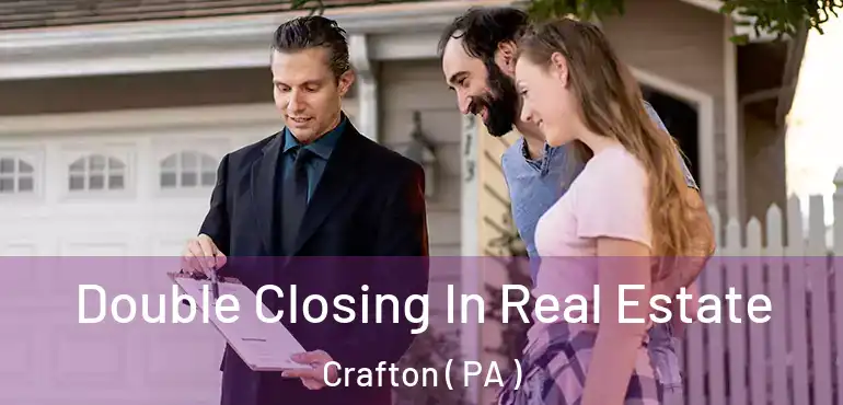  Double Closing In Real Estate Crafton ( PA )