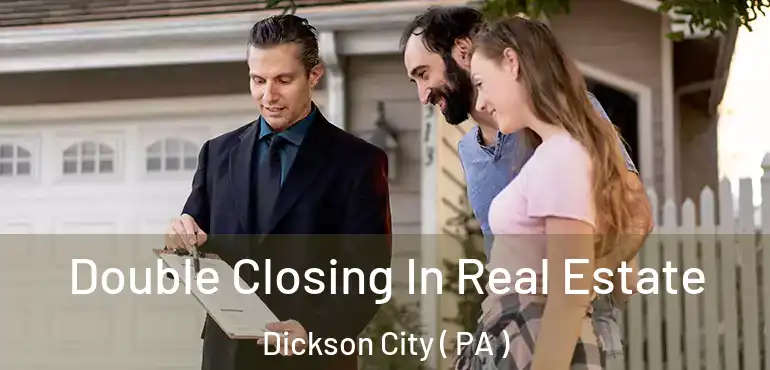  Double Closing In Real Estate Dickson City ( PA )