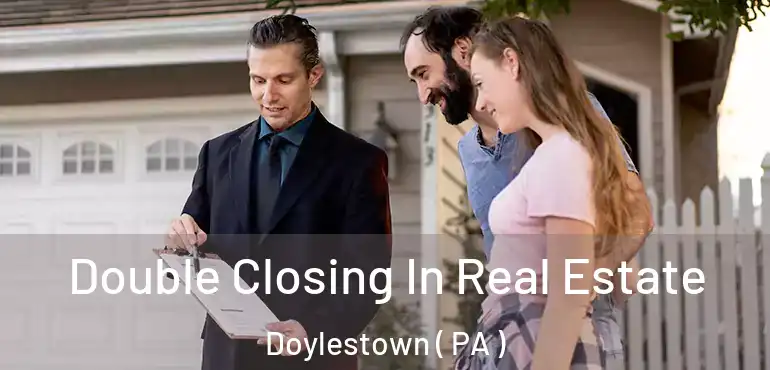  Double Closing In Real Estate Doylestown ( PA )