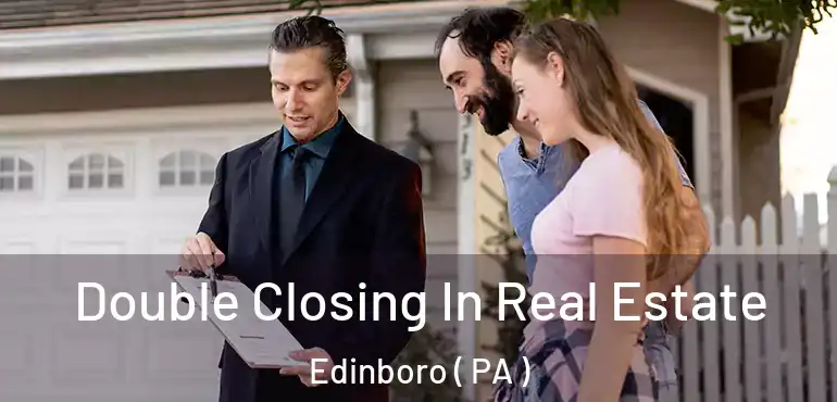  Double Closing In Real Estate Edinboro ( PA )