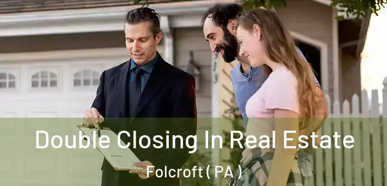  Double Closing In Real Estate Folcroft ( PA )