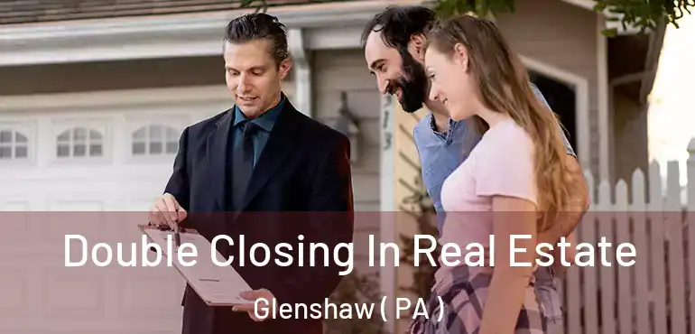  Double Closing In Real Estate Glenshaw ( PA )