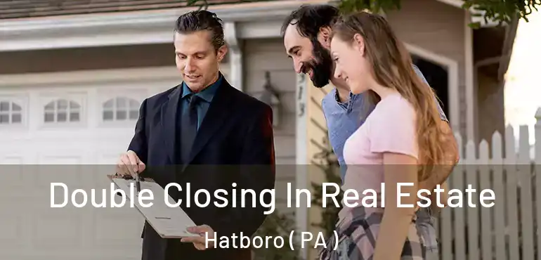  Double Closing In Real Estate Hatboro ( PA )