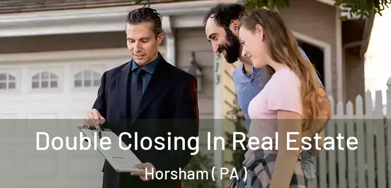  Double Closing In Real Estate Horsham ( PA )