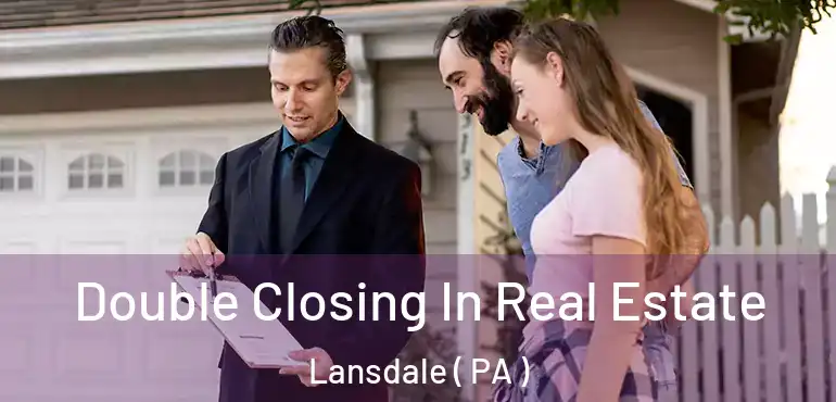  Double Closing In Real Estate Lansdale ( PA )