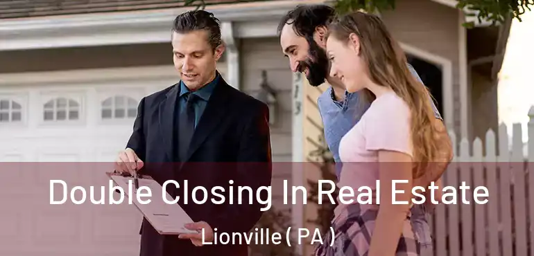  Double Closing In Real Estate Lionville ( PA )