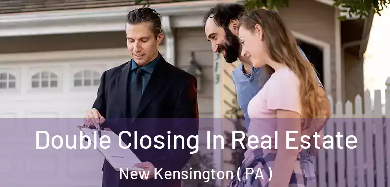  Double Closing In Real Estate New Kensington ( PA )