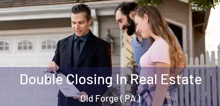  Double Closing In Real Estate Old Forge ( PA )