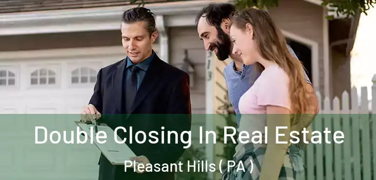  Double Closing In Real Estate Pleasant Hills ( PA )
