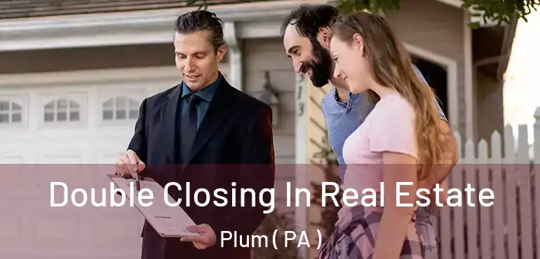  Double Closing In Real Estate Plum ( PA )