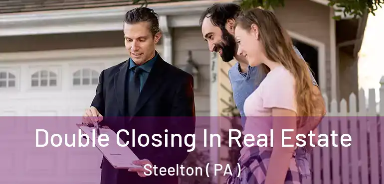  Double Closing In Real Estate Steelton ( PA )