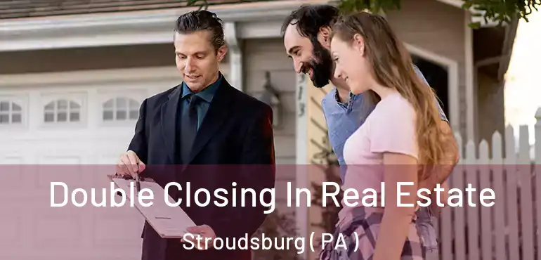  Double Closing In Real Estate Stroudsburg ( PA )