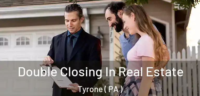  Double Closing In Real Estate Tyrone ( PA )