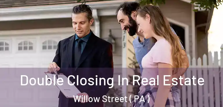  Double Closing In Real Estate Willow Street ( PA )