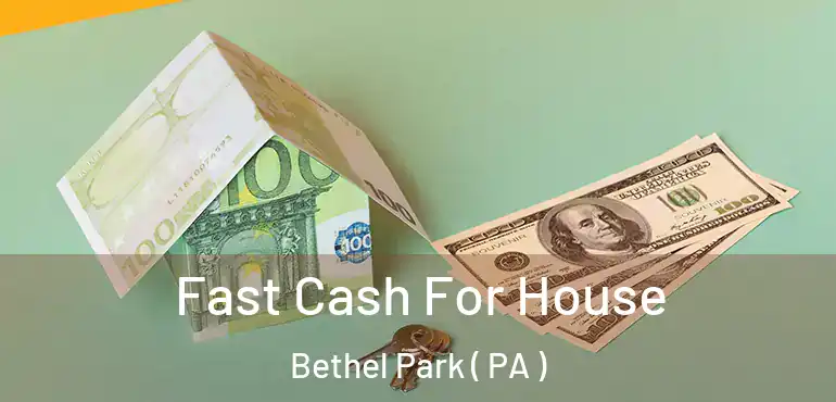  Fast Cash For House Bethel Park ( PA )