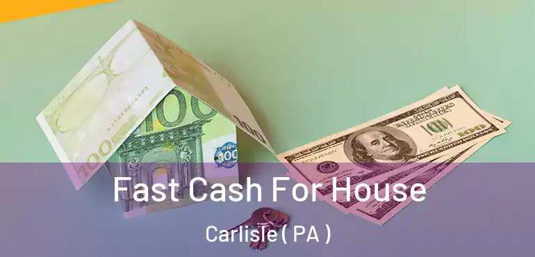  Fast Cash For House Carlisle ( PA )