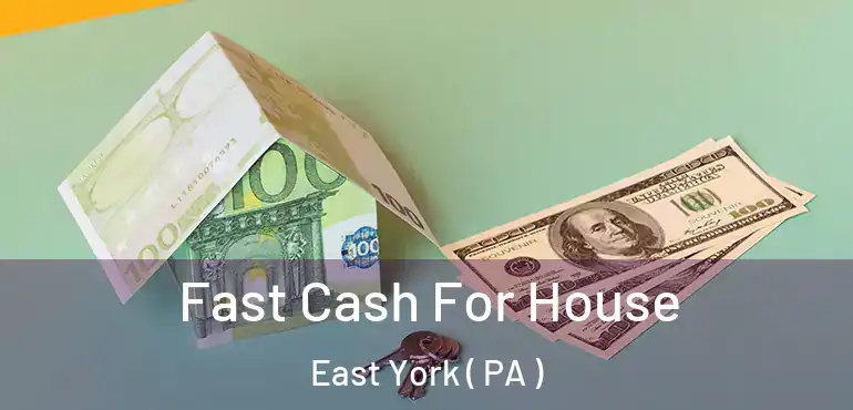  Fast Cash For House East York ( PA )