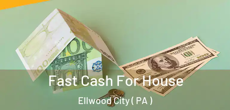  Fast Cash For House Ellwood City ( PA )