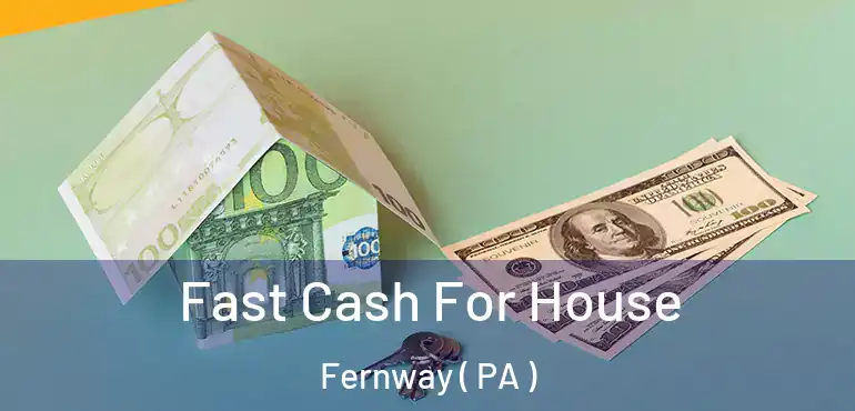  Fast Cash For House Fernway ( PA )