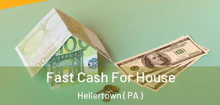  Fast Cash For House Hellertown ( PA )