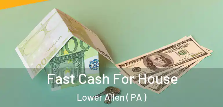  Fast Cash For House Lower Allen ( PA )
