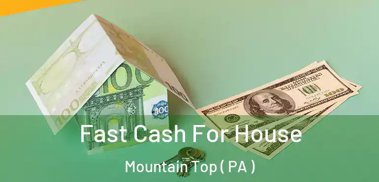  Fast Cash For House Mountain Top ( PA )