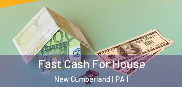  Fast Cash For House New Cumberland ( PA )