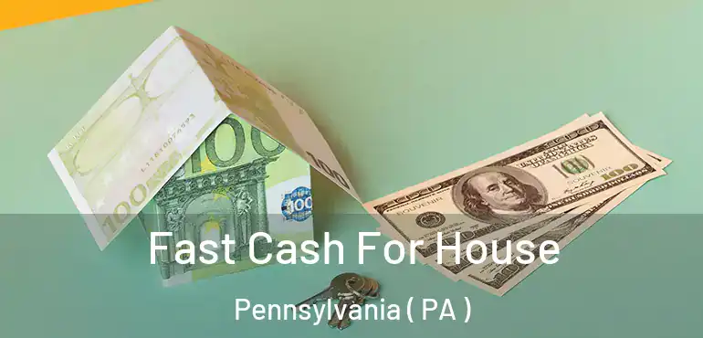  Fast Cash For House Pennsylvania ( PA )
